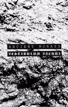 Ancient Morass : Ancient Morass - Vestibulum Vacuüi